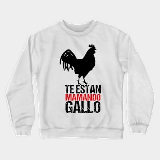 Te Estan Mamando Gallo | Colombian Saying Crewneck Sweatshirt